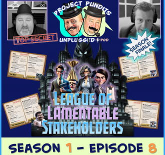The League of Lamentable Stakeholders - Project Pundits Unplugged Pod - Season 1 Episode 8